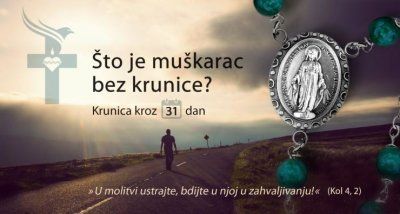 MOLITVENA INICIJATIVA − KRUNICA KROZ 31 DAN Što je muškarac bez krunice?