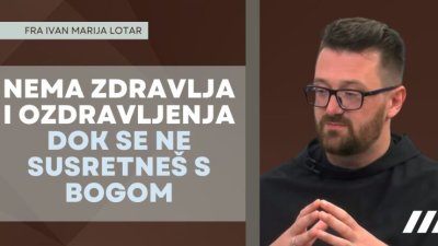 Nema zdravlja i ozdravljenja dok se ne susretneš s Bogom