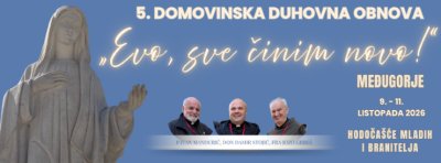 MEĐUGORJE Domovinska duhovna obnova &bdquo;Evo, sve činim novo!&ldquo;